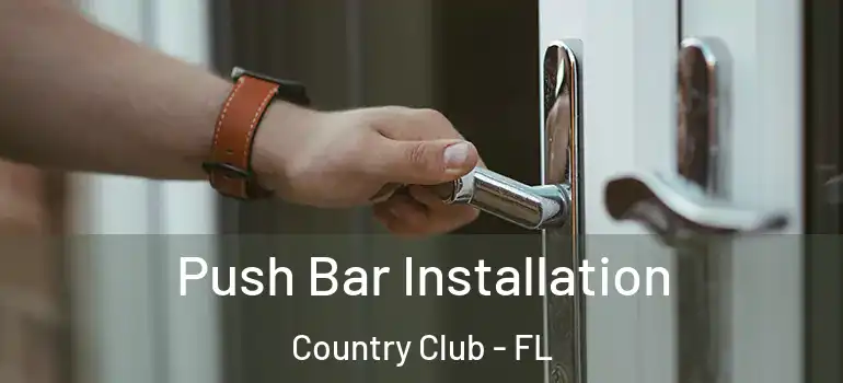  Push Bar Installation Country Club - FL