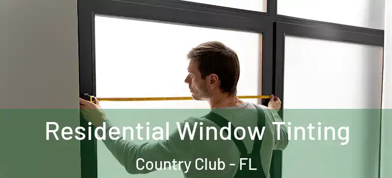  Residential Window Tinting Country Club - FL