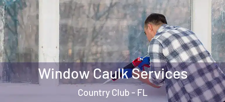  Window Caulk Services Country Club - FL