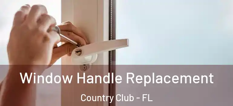  Window Handle Replacement Country Club - FL
