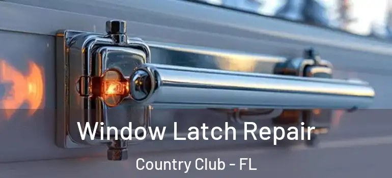  Window Latch Repair Country Club - FL