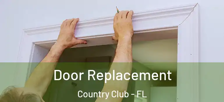 Door Replacement Country Club - FL