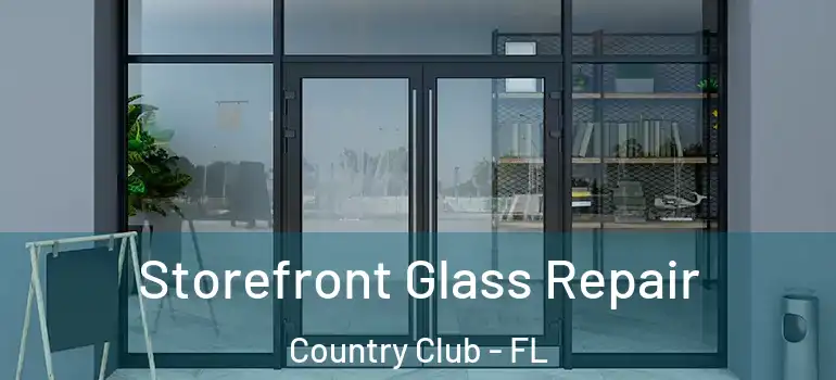 Storefront Glass Repair Country Club - FL